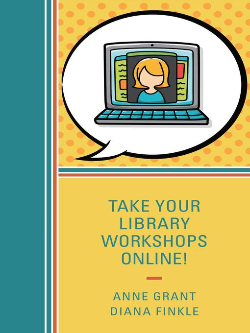 Title details for Take Your Library Workshops Online! by Anne Grant - Available